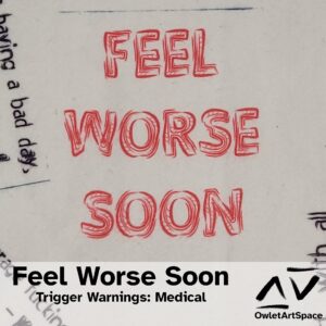 Feel Worse Soon. 20Oct2022. Xaler, Teres. Trigger warnings: Medical
