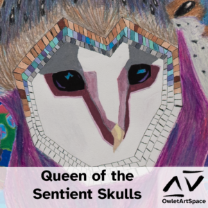 Queen of the Sentient Skulls. 30Apr2020 Derex.