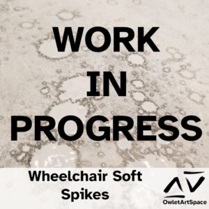 Work In Progress. Wheelchair Soft Spikes. Myra, Teres.